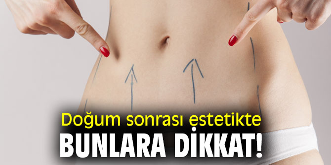 Doğum sonrası estetikte bunlara dikkat!