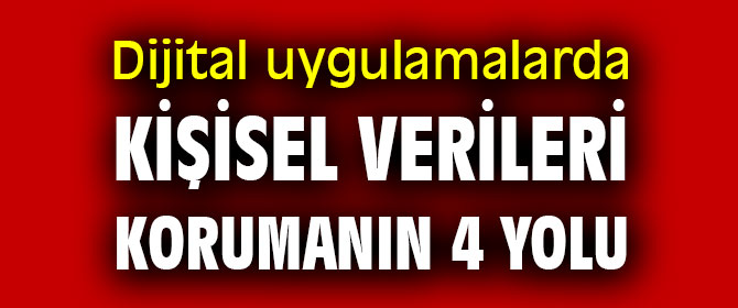 Dijital uygulamalarda kişisel verileri korumanın 4 yolu