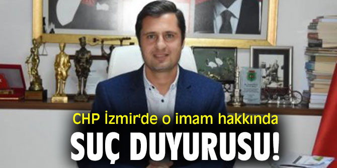 CHP İzmir'de o imam hakkında suç duyurusu!