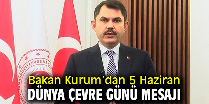Bakan Kurum’dan 5 Haziran Dünya Çevre Günü mesajı