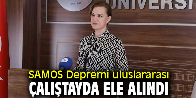 SAMOS Depremi uluslararası çalıştayda ele alındı