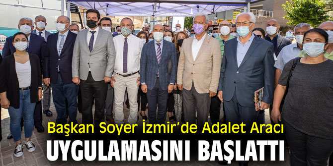 Başkan Soyer İzmir’de Adalet Aracı uygulamasını başlattı
