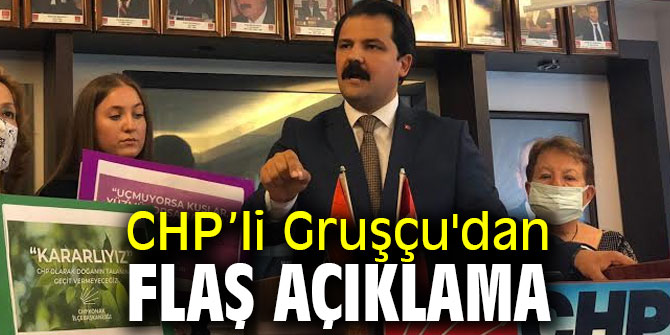 CHP’li Gruşçu'dan flaş açıklama
