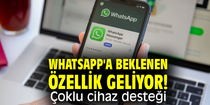 WhatsApp'a beklenen özellik geliyor! Çoklu cihaz desteği