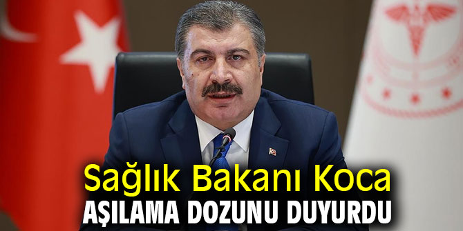 Sağlık Bakanı Koca aşılama dozunu duyurdu