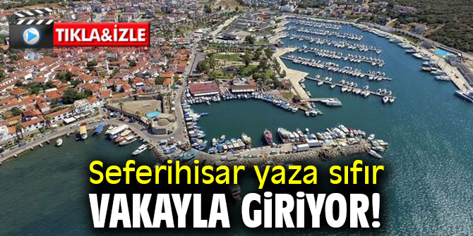 Seferihisar yaza sıfır vakayla giriyor!