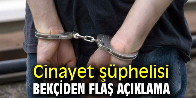 Cinayet şüphelisi bekçiden flaş açıklama
