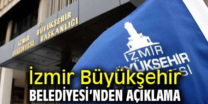 İzmir Büyükşehir Belediyesi’nden açıklama