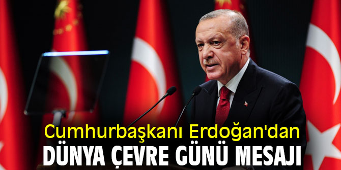 Cumhurbaşkanı Erdoğan'dan Dünya Çevre Günü mesajı