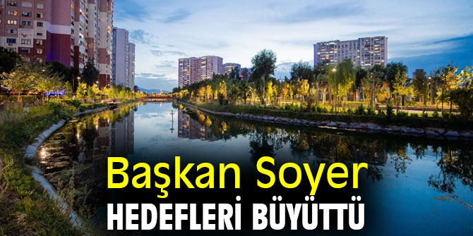 Başkan Soyer hedefleri büyüttü