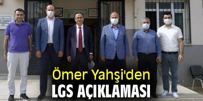 Ömer Yahşi'den LGS açıklaması