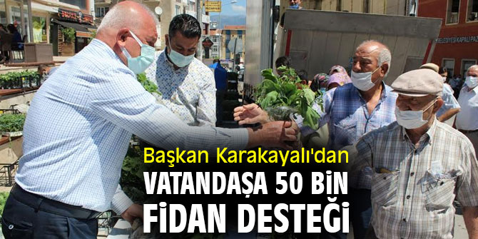 Başkan Karakayalı'dan vatandaşa 50 bin fidan desteği