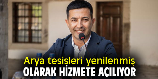 Arya tesisleri yenilenmiş olarak hizmete açılıyor