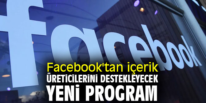 Facebook'tan içerik üreticilerini destekleyecek yeni program