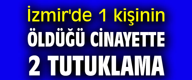 İzmir'deki cinayette 2 tutuklama