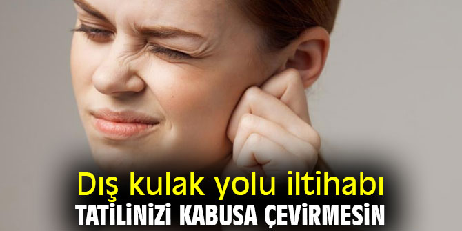 Uzmanı uyardı! Dış kulak yolu iltihabı tatilinizi kabusa çevirmesin