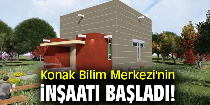 Konak Bilim Merkezi'nin inşaatı başladı!