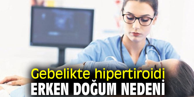 Hipertiroid erken doğuma neden oluyor