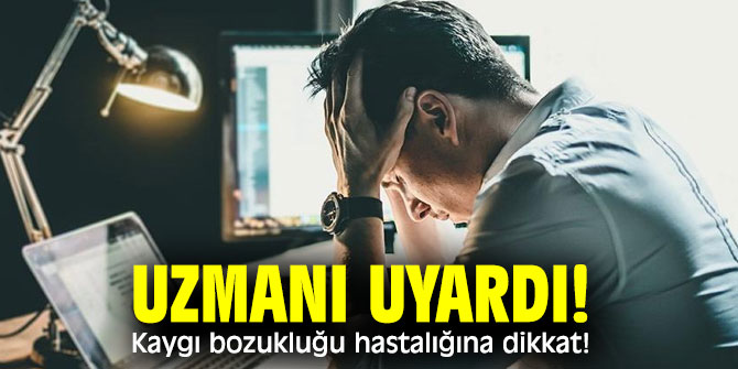 Kaygı bozukluğuna dikkat