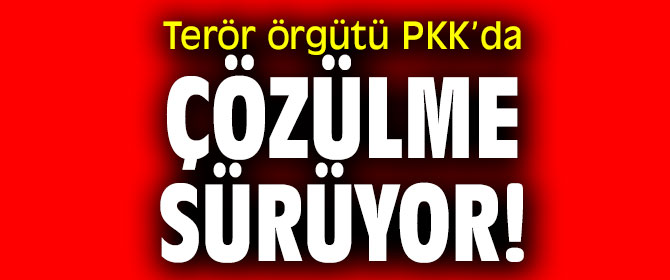 Terör örgütü PKK’da çözülme sürüyor!