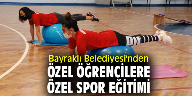 Bayraklı Belediyesi'nden özel öğrencilere özel spor eğitimi