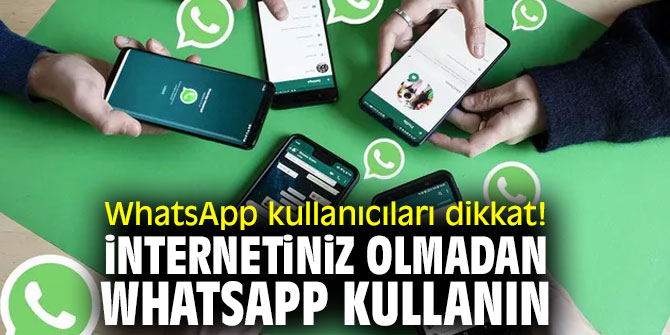 WhatsApp kullanıcıları dikkat! İnternetiniz olmadan Whatsapp kullanın