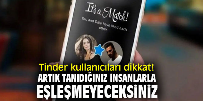 Tinder kullanıcıları dikkat! Artık tanıdığınız insanlarla eşleşmeyeceksiniz