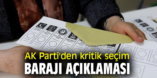 AK Parti'den kritik seçim barajı açıklaması