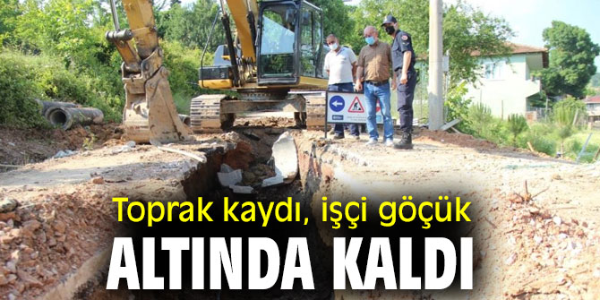 Toprak kaydı, işçi göçük altında kaldı