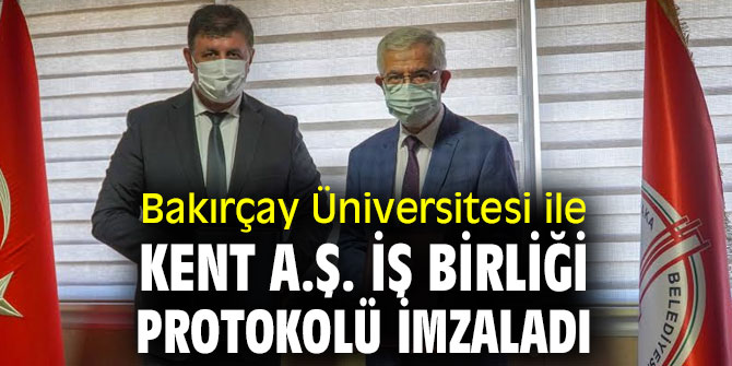 Bakırçay Üniversitesi ile Kent A.Ş. İş Birliği Protokolü İmzaladı