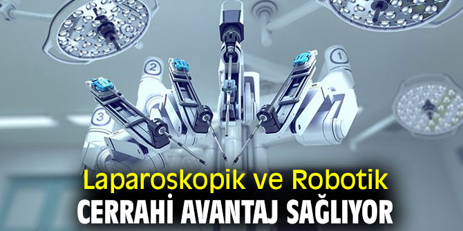Uzmanı açıkladı! Laparoskopik ve Robotik Cerrahi Avantaj Sağlıyor