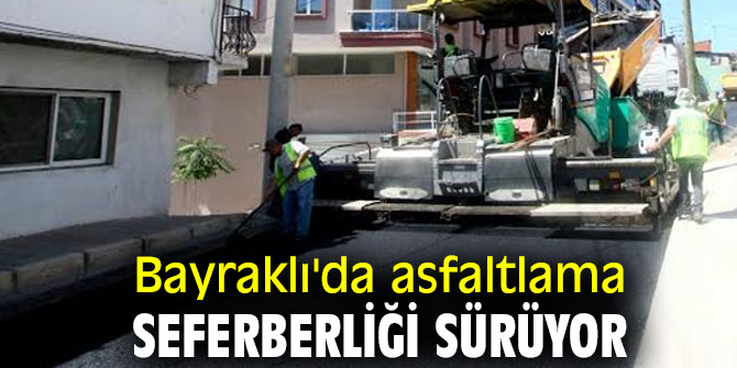 BAYRAKLI'DA ASFALTLAMA SEFERBERLİĞİ SÜRÜYOR