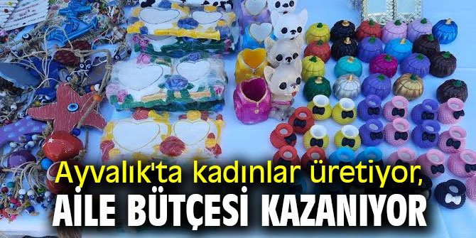Ayvalık'ta kadınlar üretiyor, aile bütçesi kazanıyor
