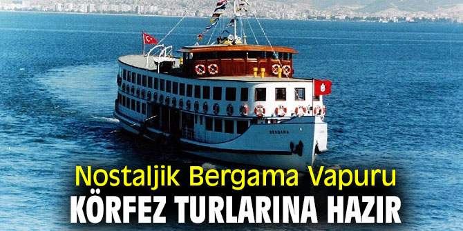Nostaljik Bergama Vapuru Körfez turlarına hazır