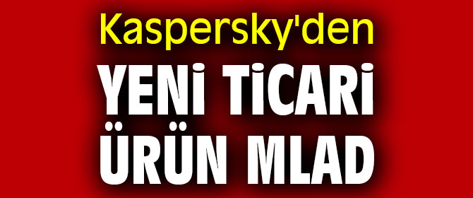 Kaspersky'den yeni ticari ürün MLAD