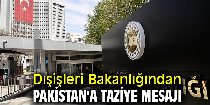 Dışişleri Bakanlığından Pakistan'a taziye 
