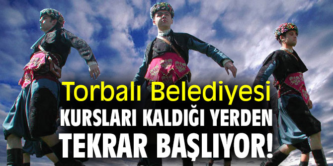 Torbalı Belediyesi kursları kaldığı yerden tekrar başlıyor!