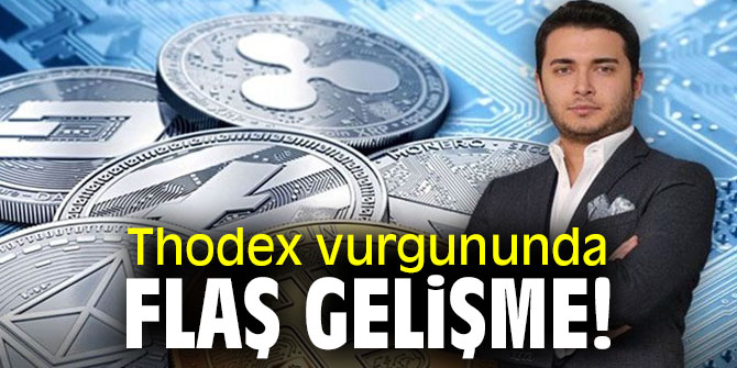 Thodex vurgununda flaş gelişme!