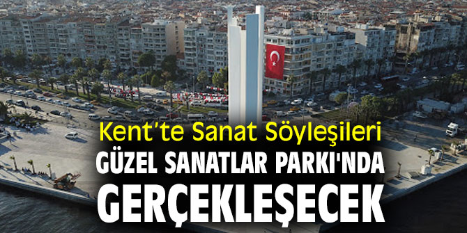 Kent’te Sanat Söyleşileri, Güzel Sanatlar Parkı'nda gerçekleşecek