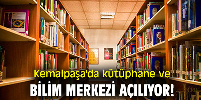 Kemalpaşa'da kütüphane ve bilim merkezi açılıyor!
