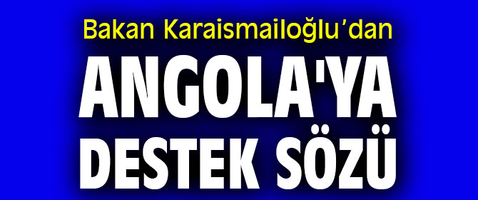 Bakan Karaismailoğlu'ndan Angola'ya destek sözü