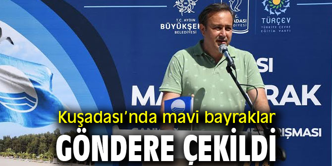 Kuşadası’nda mavi bayraklar göndere çekildi