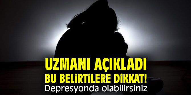 Uzmanı açıkladı Bu belirtilere dikkat! Depresyonda olabilirsiniz