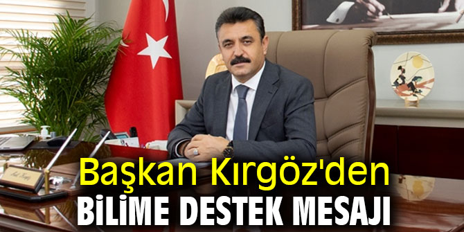 Başkan Kırgöz'den bilime destek mesajı