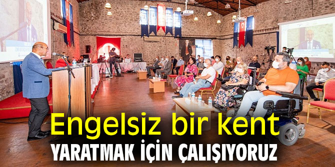 Engelsiz bir kent yaratmak için çalışıyoruz