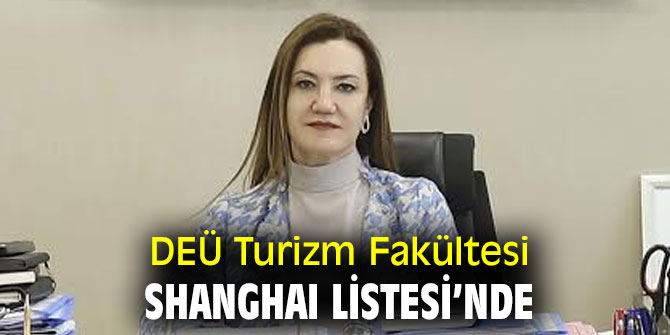 DEÜ TURİZM FAKÜLTESİ 2021 YILI SHANGHAI LİSTESİ’NDE