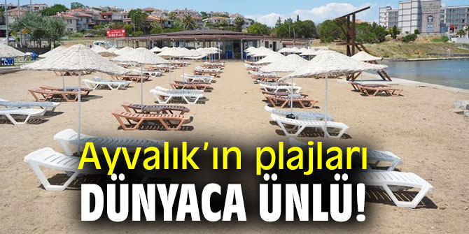 Ayvalık’ın plajları dünyaca ünlü!