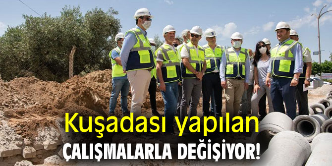 Kuşadası yapılan çalışmalarla değişiyor!