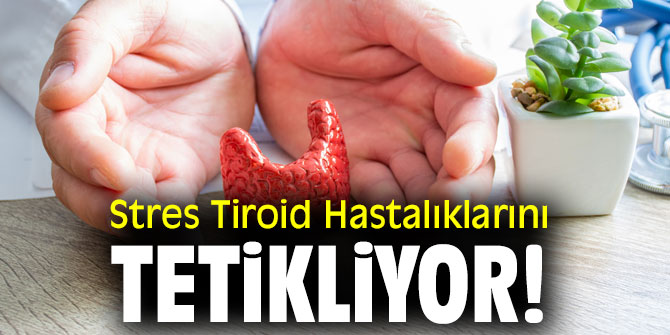 Stres Tiroid Hastalıklarını Tetikliyor!