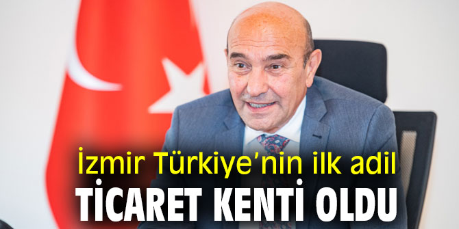 İzmir Türkiye’nin ilk adil ticaret kenti oldu